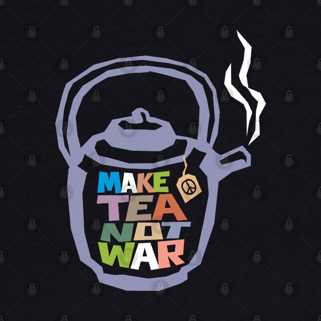 Make Tea Not War by artbitz